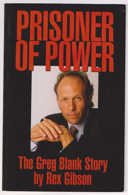 Prisoner Of Power - The Greg Blank Story By Rex Gibson