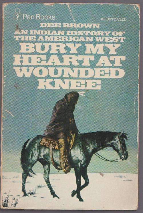 Bury My Heart At Wounded Knee By Dee Brown - Indian History Of The American West