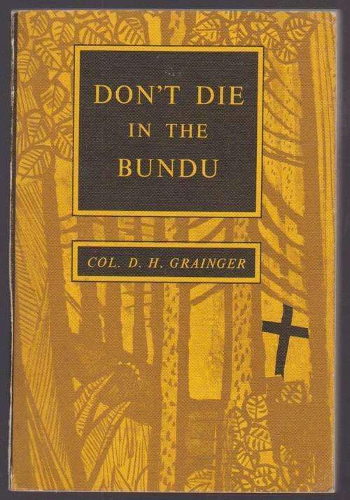 Rhodesiana: Don't Die In The Bundu By Col. D H Grainger