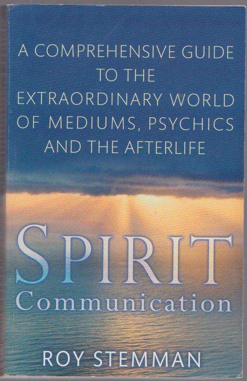Spirit Communication By Roy Stemman - Mediums, Psychics & The Afterlife