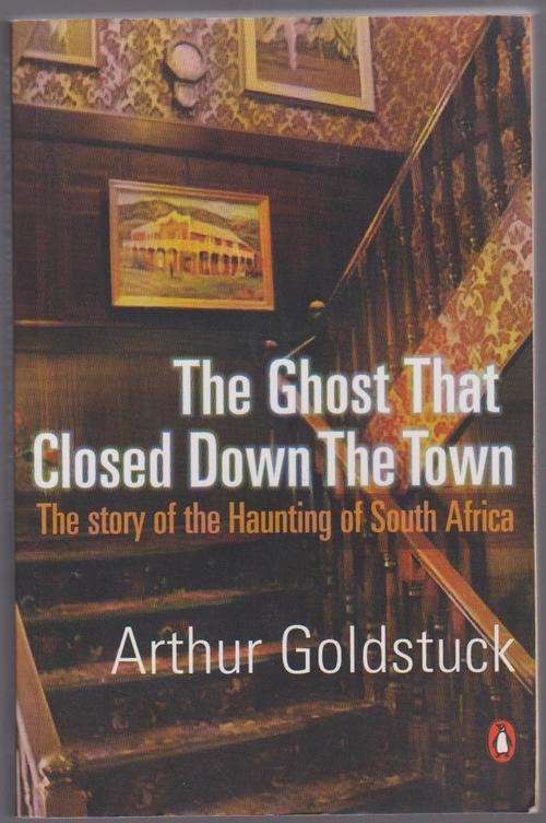 The Ghost That Closed Down The Town By Arthur Goldstuck - Haunting Of South Africa