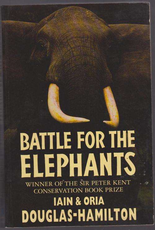 Battle For The Elephants By Iain & Oria Douglas Hamilton