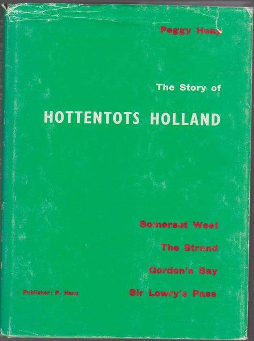 The Story Of Hottentots Holland By Peggy Heap -Somerset West,Strand,Gordon's Bay, Sir Lowry's Pass
