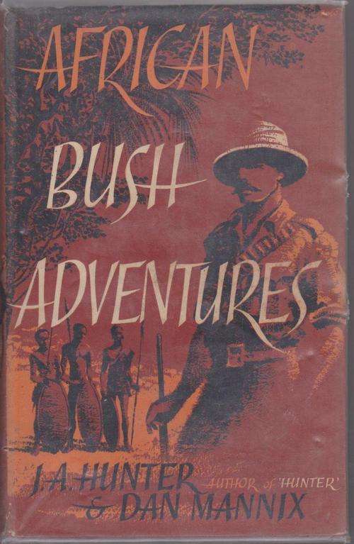 African Bush Adventures By J A Hunter & Dan Mannix