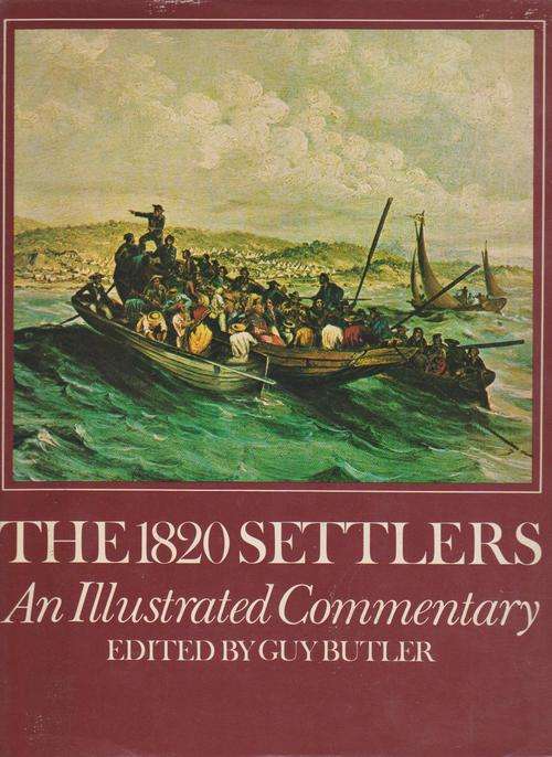 The 1820 Settlers An Illustrated Commentary By Guy Butler