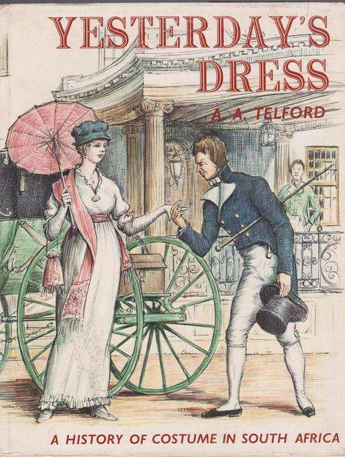 Yesterday's Dress By A A Telford - A History Of Costume In South Africa