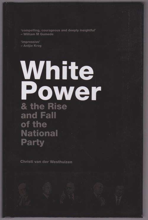White Power & The Rise & Fall Of The National Party By Christi Van Der Westhuizen