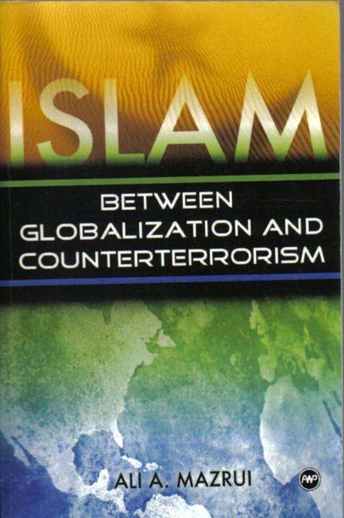 Signed-Islam-Between Globalization & Counterterrorism By Ali Mazrui