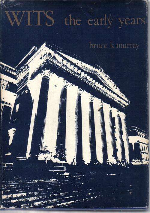 Wits University-The Early Years By Bruce Murray