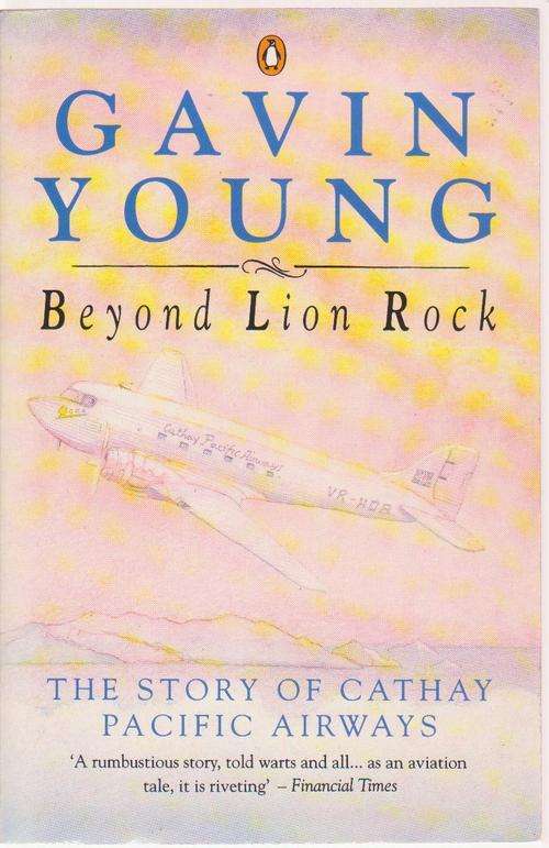 Cathay Pacific Airways:Beyond Lion Rock By Gavin Young