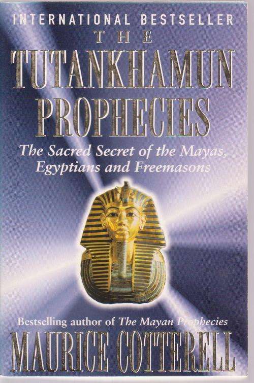 Secret Of Freemasons,Mayas & Egyptians:The Tutankhamun Prophecies By Maurice Cotterell