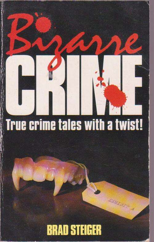 True Crime:Bizarre Crime By Brad Steiger
