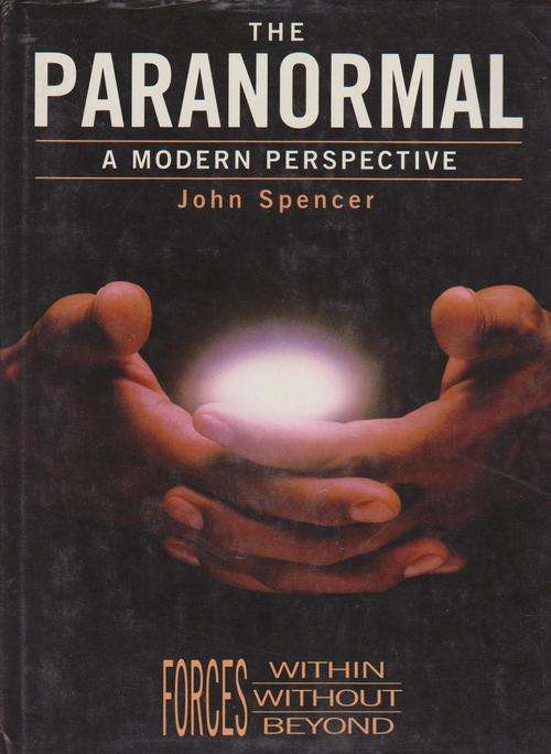 The Paranormal-A Modern Perspective By John Spencer