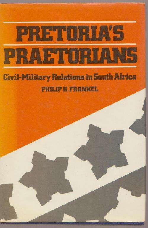 Pretoria's Praetorians By Philip Frankel