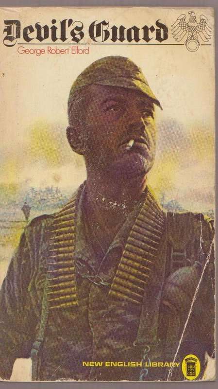 Devil's Guard - A Nazi Mercenary  By George Robert Elford