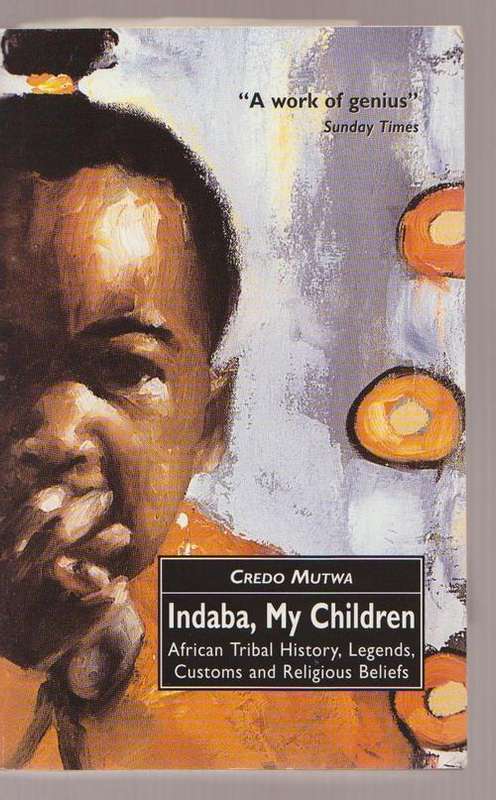 Indaba My Children By Credo Mutwa - African Tribal History,Legends,Customs & Beliefs