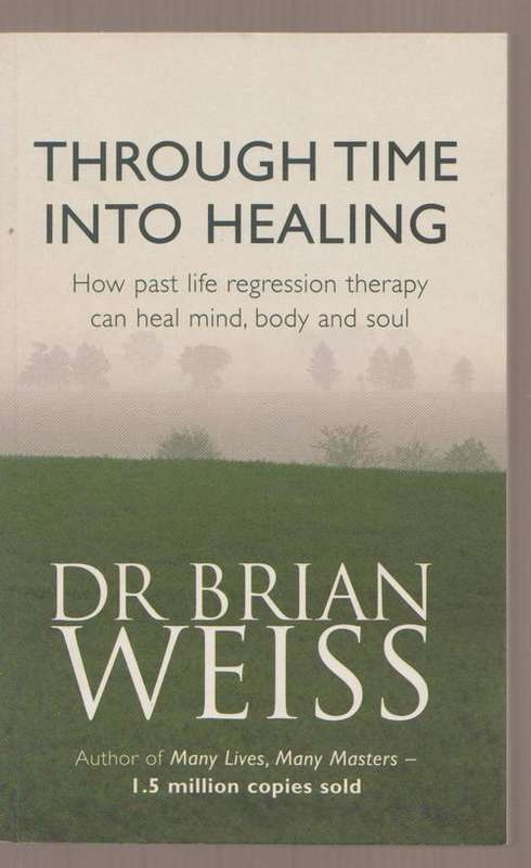 Through Time Into Healing By Brian Weiss