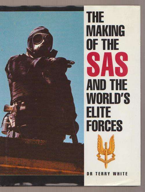 SAS - The Making Of The SAS And The World's Elite Forces By Terry White
