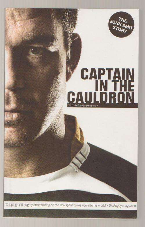 The John Smit Story - Captain In The Cauldron