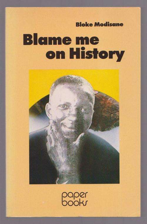 Blame Me On History By Bloke Modisane