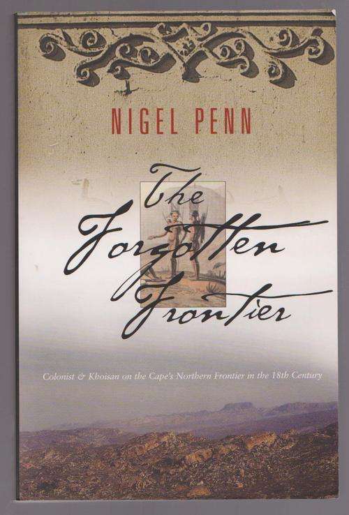 The Forgotten Frontier By Nigel Penn - Colonist & Khoisan On Cape's Northern Frontier
