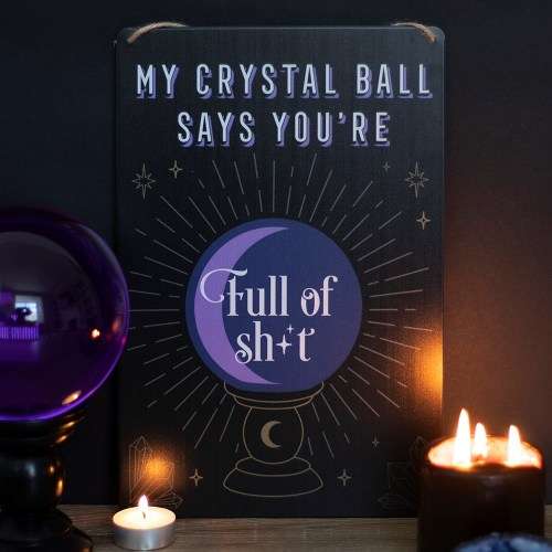 Metal Sign - My Crystal Ball Says Your Full of Sh*t