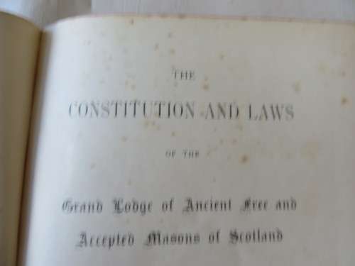 THE CONSTITUTION AND LAWS OF THE GRAND LODGE OF ANCIENT FREE AND ACCEPTED MASONS OF SCOTLAND - 1923