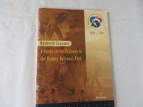 KRUGER NATIONAL PARK CENTENARY 1898 - 1998 - BUSHVELD SEASONS - A GUIDE TO THE SEASONS IN THE KRUGER
