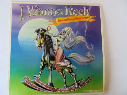LP - I WANNA ROCK - ALL TIME HEAVY METAL GREATS  - SOME WEAR AND TEAR ON COVER - AS PER SCAN