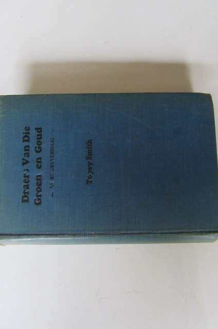DRAERS VAN DIE GROEN EN GOUD - 'N RUGBYVERHAAL - 1947 - TOPSY SMITH - AS PER SCAN