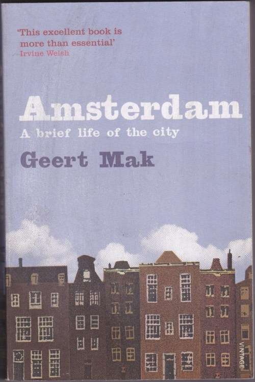 Amsterdam A Brief Life of the City - Geert Mak