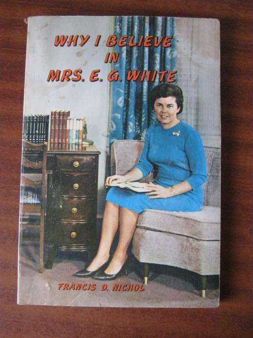 Why I believe in MRS. E.G. White - Francis D. Nichol