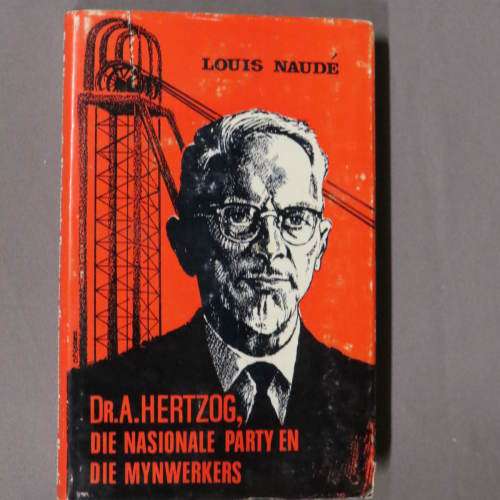 Dr. A Hertzog Die Nasionale Party en Sy Mynwerkers - Louis Naudé
