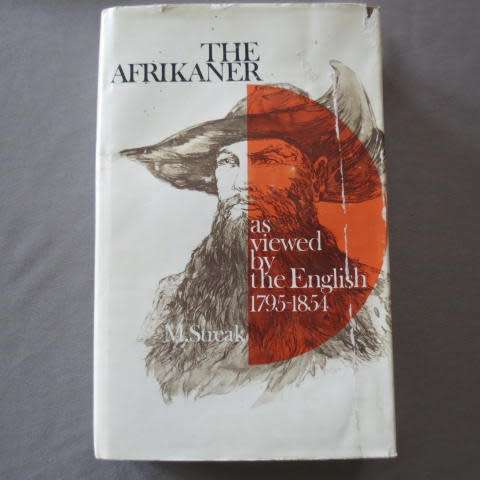 The Afrikaner as viewed by the english 1795-1854 - M.S. Streak