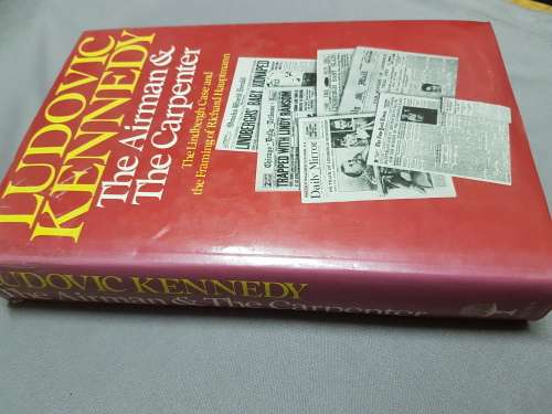 The Airman and the Carpenter: The Lindbergh Case and the framing of R. Hauptmann. Ludovic Kennedy.