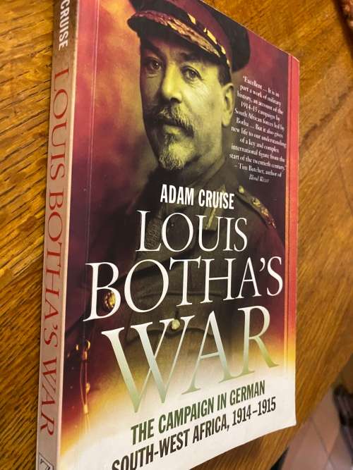 Adam Cruise. Louis Botha`s War, the Campaign in German South-West Africa , 1914 - 1915.