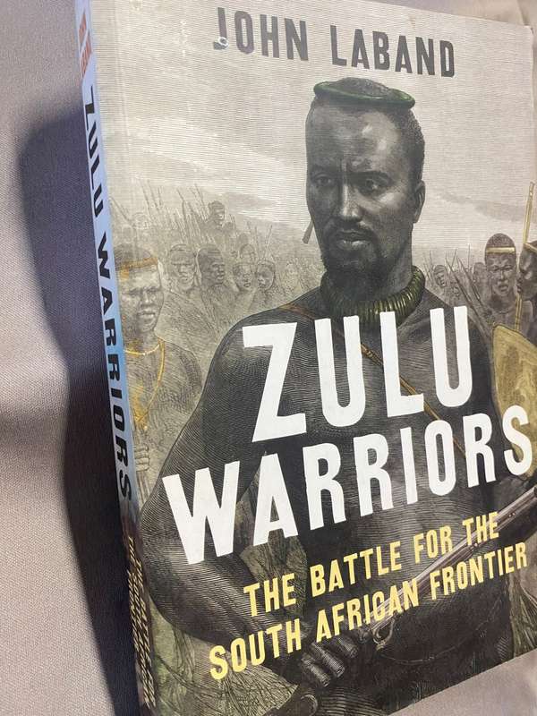 Zulu Warriors : the battle for the South African frontier. John Laband