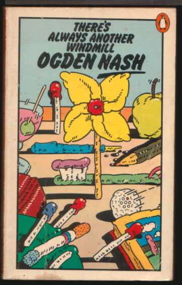 Ogden Nash - " There's Always Another Windmill",  Omnibus of 101 classic Nash verses