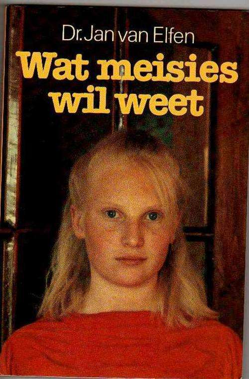 Wat Meisies wil weet - Dr Jan van Elfen (3de druk1987)