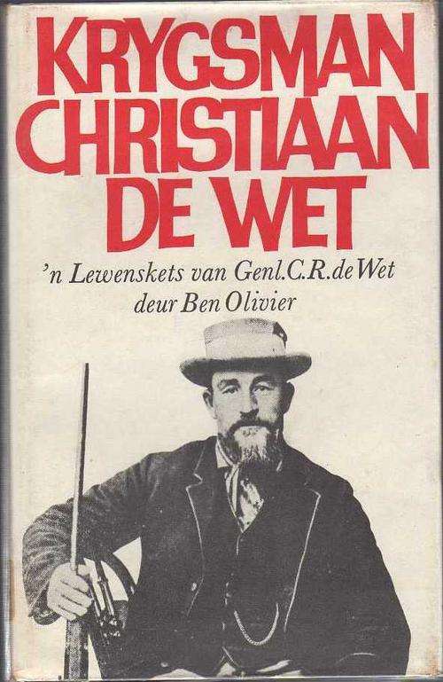 Krygsman Christiaan De Wet. 'n Lewenskets van Genl. C R de Wet - Ben Olivier (Boereoorlog)