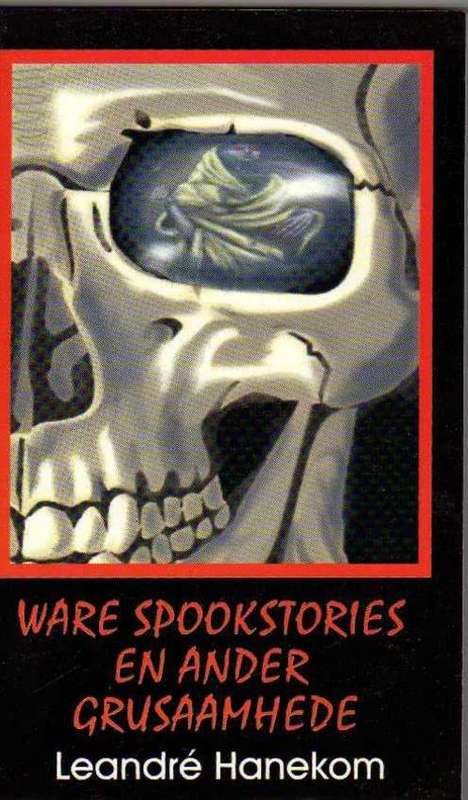 Ware Spookstories en ander Grusaamhede - Leandre Hanekom (1ste druk 2000)
