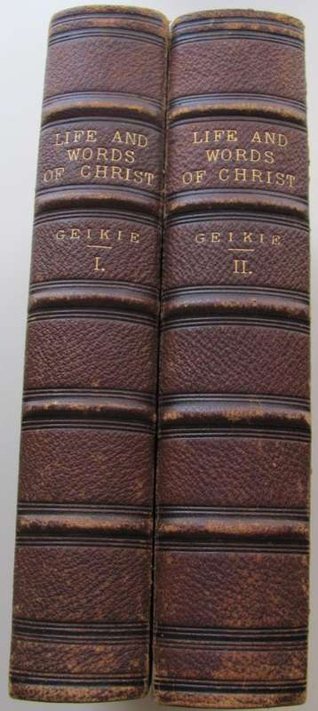 LIFE AND WORDS OF CHRIST - GEIKE I AND II  (1880)