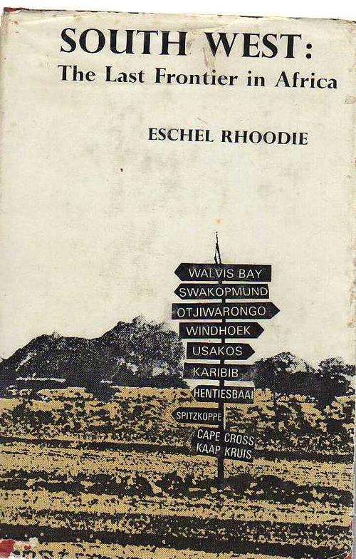 South West: The Last Frontier in Africa - Eschel Rhoodie (1967)
