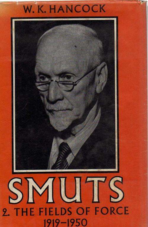 SMUTS, 2: The Fields of Force 1919-1950 - W K Hancock (1968)