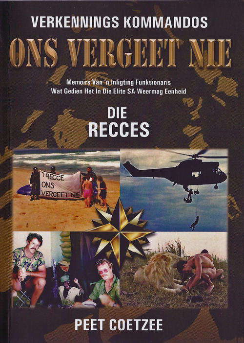 Verkennings Kommandos. Ons Vergeet Nie. Die Recces - Peet Coetzee (Geteken)