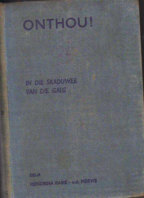 ONTHOU. IN DIE SKADUWEE VAN DIE GALG - HENDRINA RABIE-VD MERWE (1940)