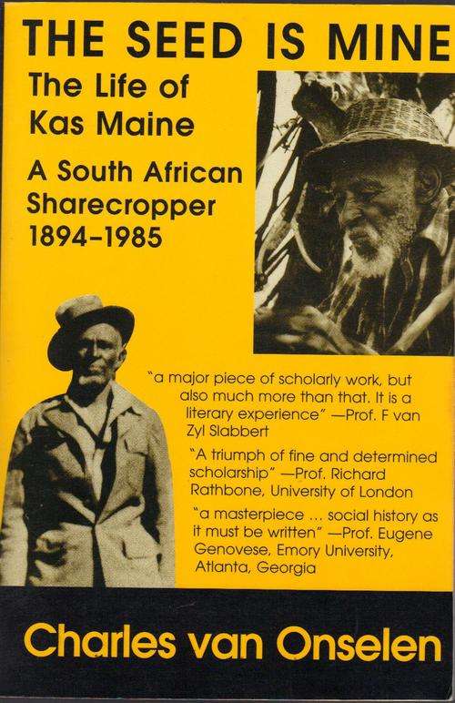 The Seed is Mine - The life of Kas Maine. A South Afr. Sharecropper 1894-1985 - Charles van Onselen