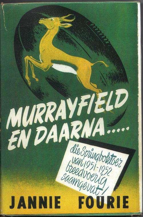 Murrayfield - en daarna, die Springbok Rugbytoer van 1951-1952 , breedvoerig saamgevat - Jan Fourie