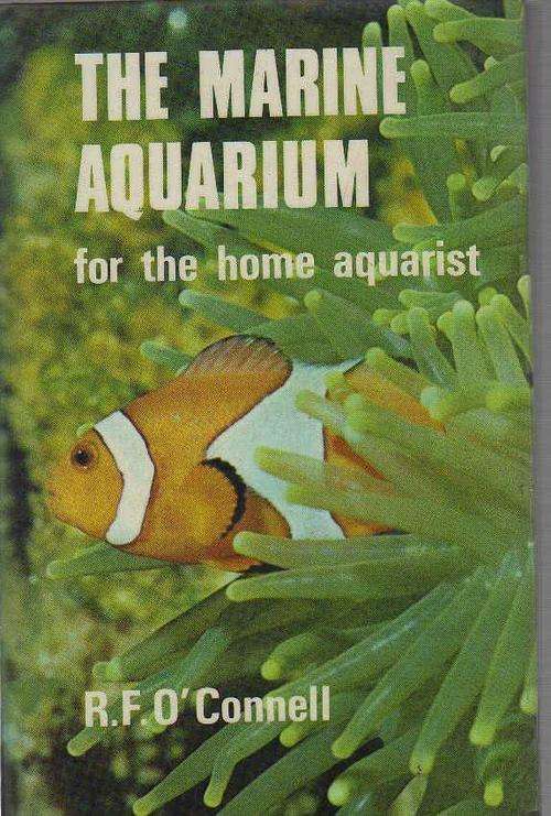 The Marine Aquarium for home Aquarist - R F O`Connell (1969)