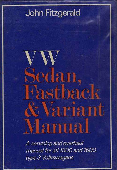 VW Sedan, Fastback and Variant Manual, for all 1500 and 1600 type 3 Volkswagens - John Fritzgerald